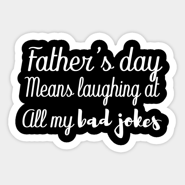 father's day means laughing at all my bad jokes Sticker by T-shirtlifestyle